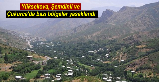 Yüksekova, Şemdinli ve Çukurca’da bazı bölgeler yasaklandı