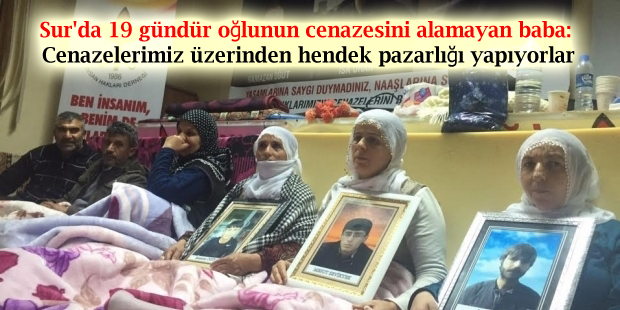 Sur’da 19 gündür oğlunun cenazesini alamayan baba: Cenazelerimiz üzerinden hendek pazarlığı yapıyorlar