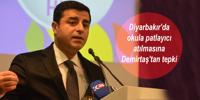 Diyarbakır’da okula patlayıcı atılmasına Demirtaş’tan tepki