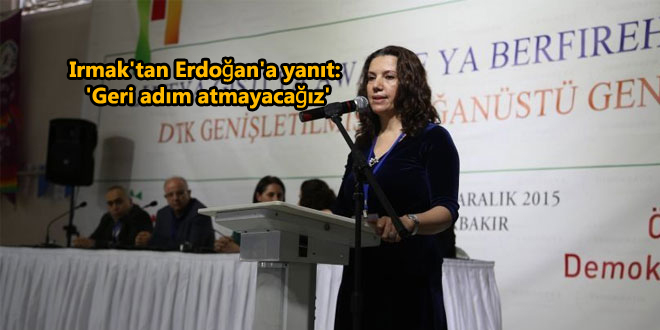 Irmak’tan Erdoğan’a yanıt: ‘Geri adım atmayacağız’