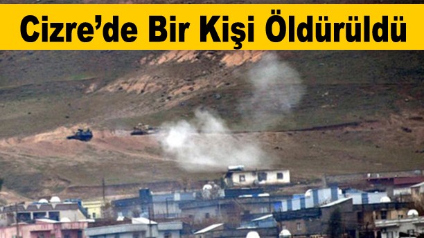 Cizre’de bir kişi daha öldürüldü