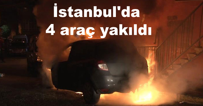 İstanbul’da 4 araç yakıldı