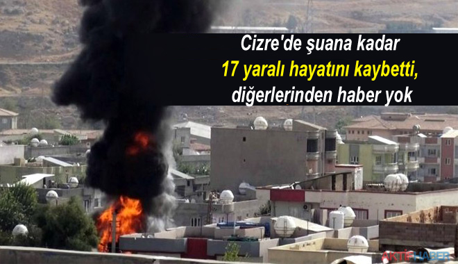 Cizre’de şuana kadar 17 yaralı hayatını kaybetti, diğerlerinden haber yok