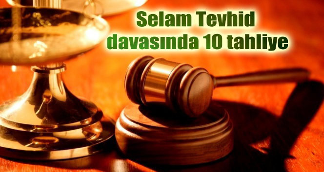 Selam Tevhid davasında 10 tahliye