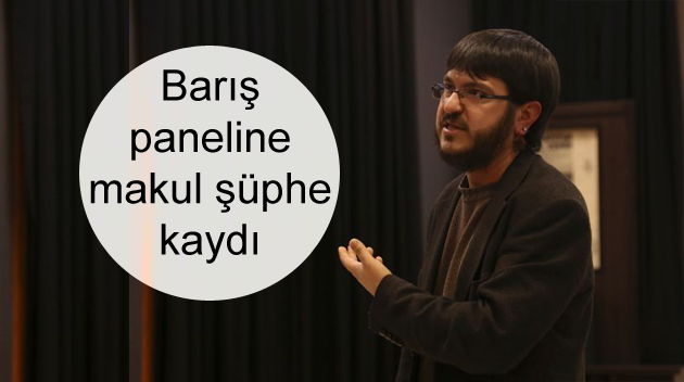 Barış paneline makul şüphe kaydı