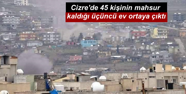 Cizre’de 45 kişinin mahsur kaldığı üçüncü ev ortaya çıktı