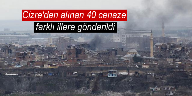 Cizre’den alınan 40 cenaze farklı illere gönderildi