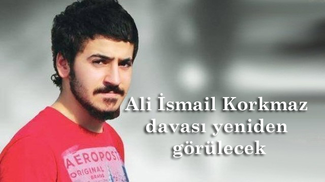 Ali İsmail Korkmaz davası yeniden görülecek