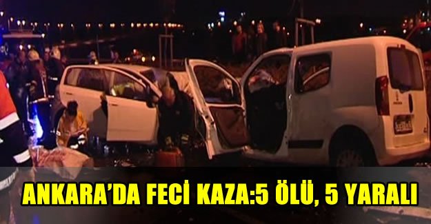 Ankara’da trafik kazası: 5 ölü, 5 yaralı