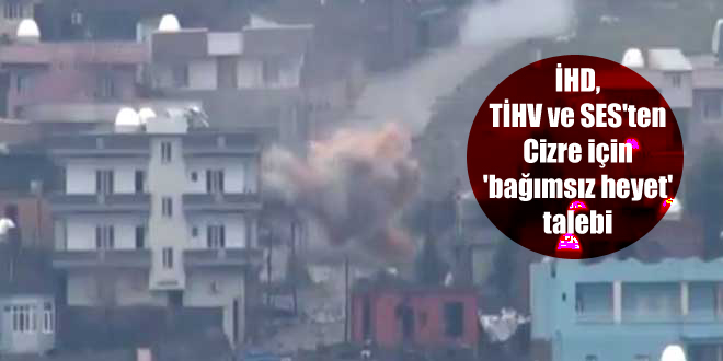 İHD, TİHV ve SES’ten Cizre için ‘bağımsız heyet’ talebi