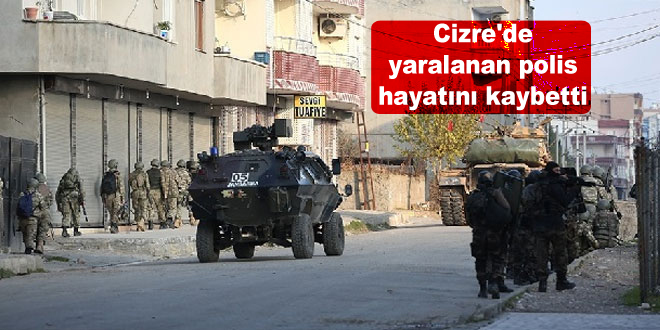 Cizre’de yaralanan polis hayatını kaybetti