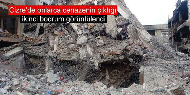 Cizre’de onlarca cenazenin çıktığı ikinci bodrum görüntülendi