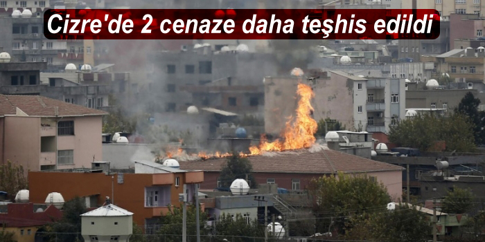 Cizre’de 2 cenaze daha teşhis edildi