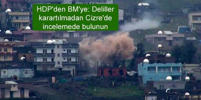 HDP’den BM’ye: Deliller karartılmadan Cizre’de incelemede bulunun