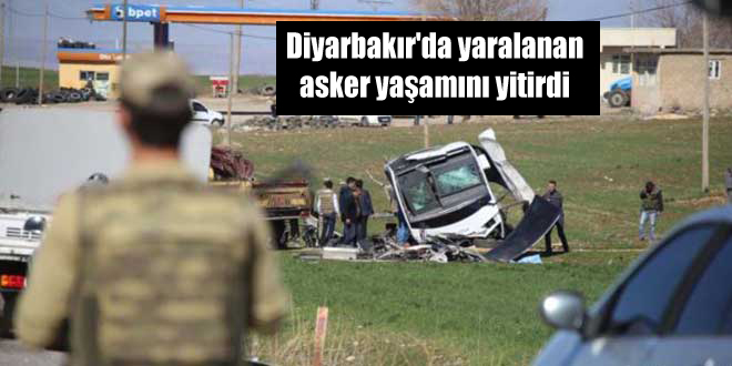 Diyarbakır’da yaralanan asker yaşamını yitirdi