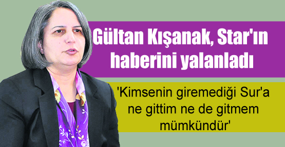 Gültan Kışanak, Star’ın haberini yalanladı