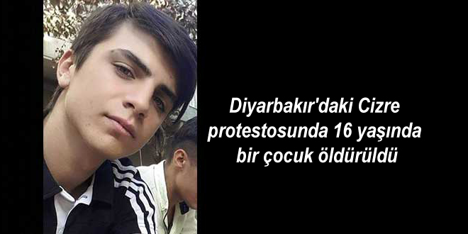 Diyarbakır’daki Cizre protestosunda 16 yaşında bir çocuk öldürüldü