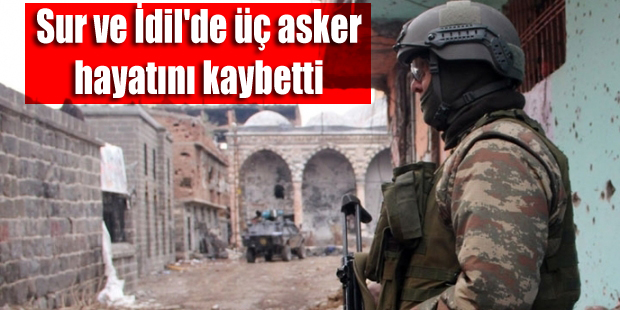 Sur ve İdil’de üç asker hayatını kaybetti