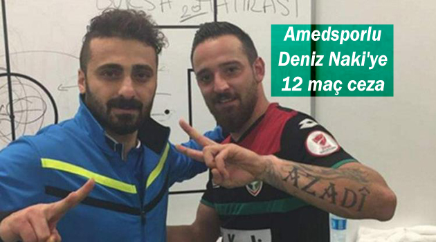 Amedsporlu Deniz Naki’ye 12 maç ceza