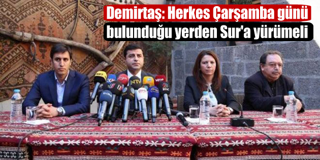 Demirtaş: Herkes Çarşamba günü Sur’a yürümeli