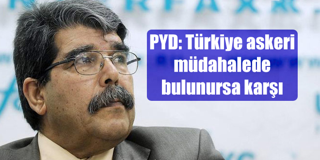 PYD: Türkiye askeri müdahalede bulunursa karşı koyarız