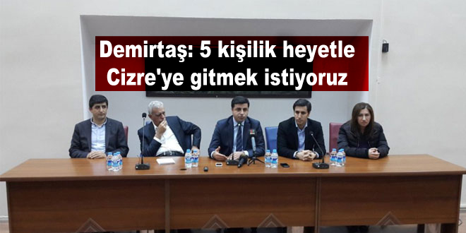 Demirtaş: 5 kişilik heyetle Cizre’ye gitmek istiyoruz