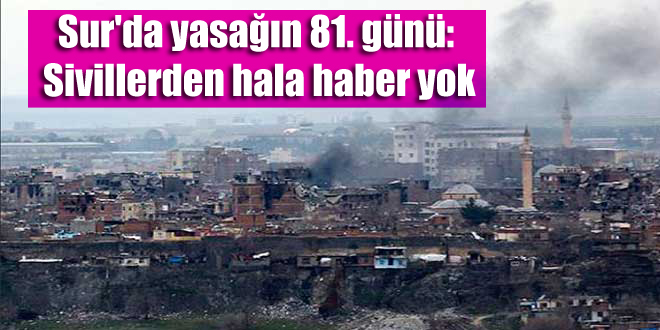 Sur’da yasağın 81. günü: Sivillerden hala haber yok