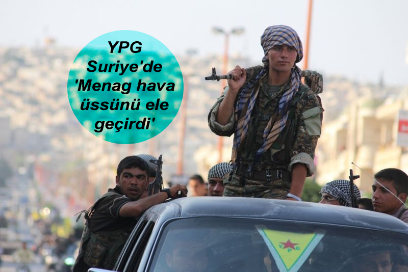 YPG Suriye’de ‘Menag hava üssünü ele geçirdi’