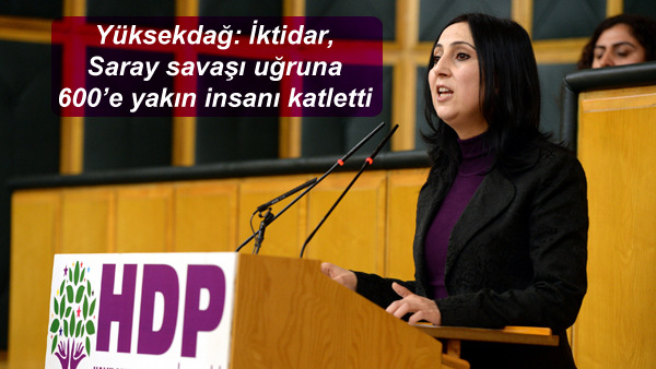 Yüksekdağ: İktidar, Saray savaşı uğruna 600’e yakın insanı katletti