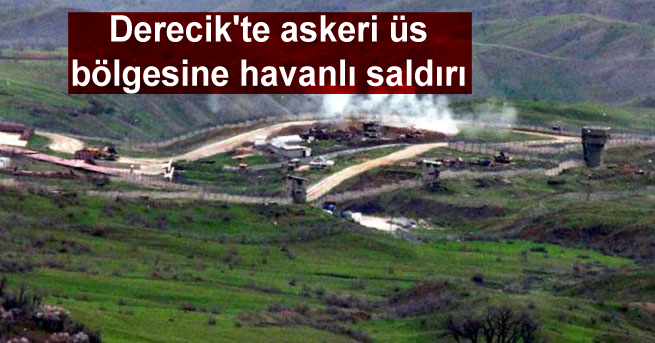 Derecik’te askeri üs bölgesine havanlı saldırı