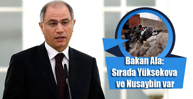 Bakan Ala: Sırada Yüksekova ve Nusaybin var