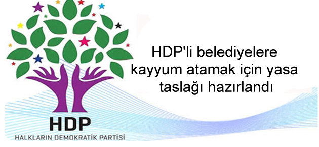 HDP’li belediyelere kayyum atamak için yasa taslağı hazırlandı