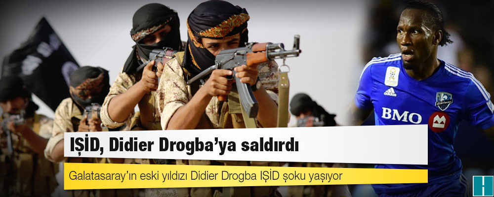 IŞİD’in hedefi Didier Drogba