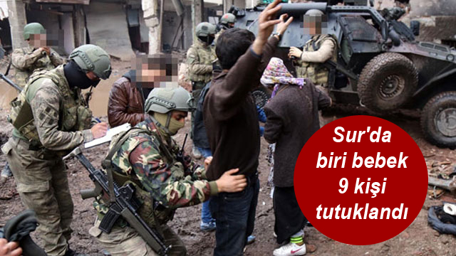 Sur’da biri bebek 9 kişi tutuklandı