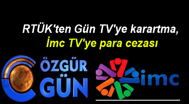 RTÜK’ten Gün TV’ye karartma, İmc TV’ye para cezası