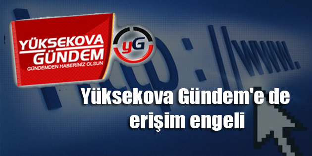 Yüksekova Gündem’e de erişim engeli