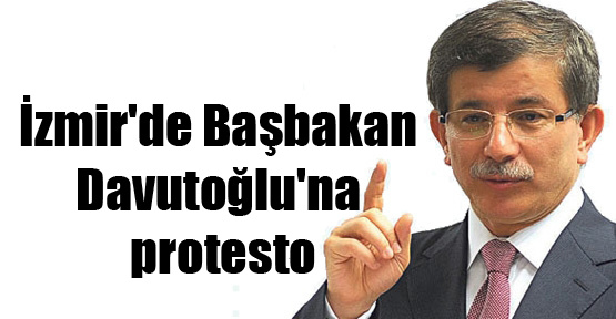 İzmir’de Başbakan Davutoğlu’na protesto