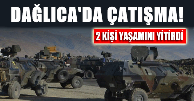 Dağlıca’da çatışma: 2 kişi yaşamını yitirdi