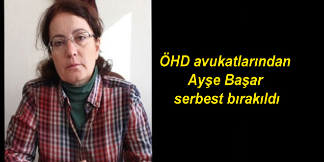 ÖHD avukatlarından Ayşe Başar serbest bırakıldı