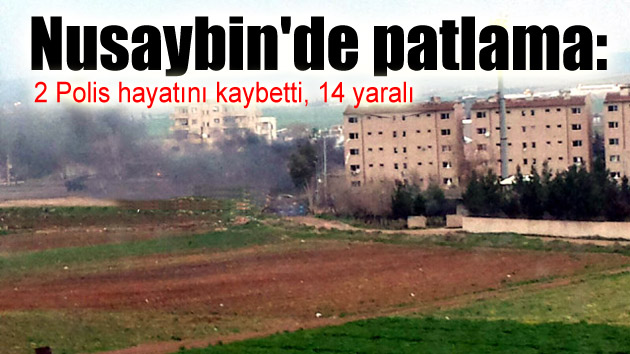 Nusaybin’de patlama: 2 polis hayatını kaybetti, 14 yaralı