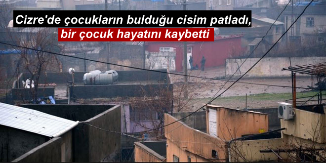 Cizre’de çocukların bulduğu cisim patladı, bir çocuk hayatını kaybetti