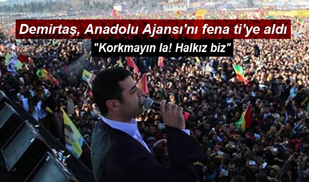 Demirtaş, Anadolu Ajansı’nı fena ti’ye aldı