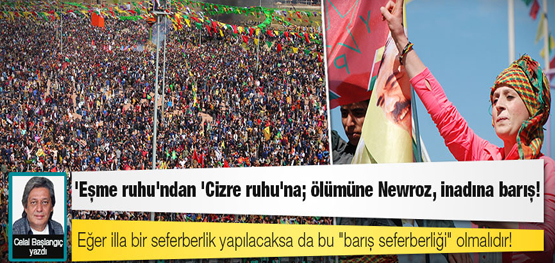 ‘Eşme ruhu’ndan ‘Cizre ruhu’na; ölümüne Newroz, inadına barış!