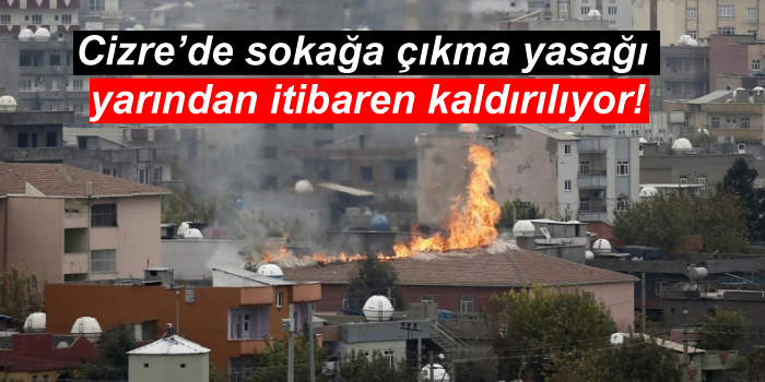 Cizre’de sokağa çıkma yasağı yarından itibaren kaldırılıyor