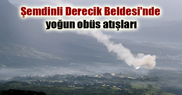 Şemdinli Derecik Beldesi’nde yoğun obüs atışları