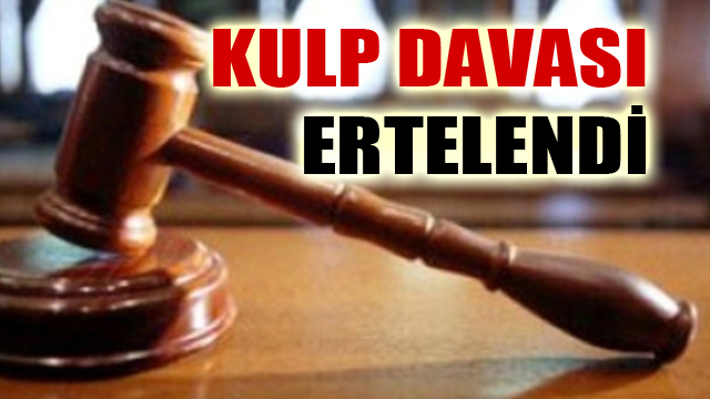 Kulp Davası ertelendi