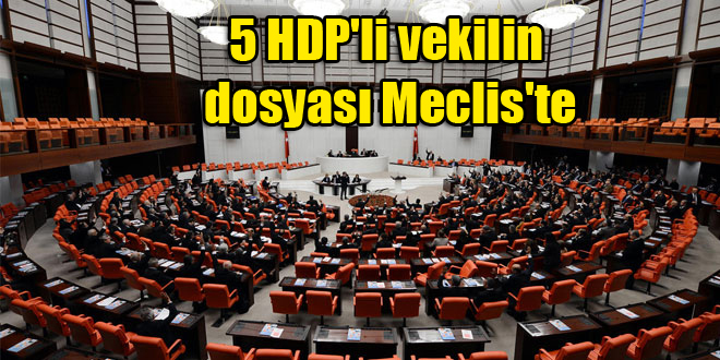 HDP’li 5 vekilin fezlekesi Meclis’te