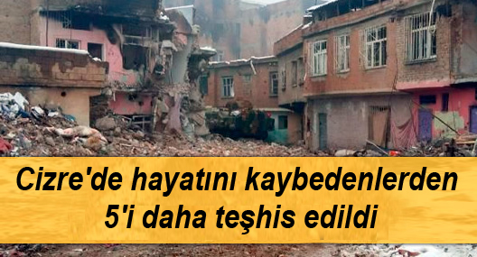 Cizre’de hayatını kaybedenlerden 5’i daha teşhis edildi