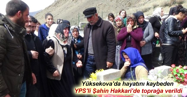 Yüksekova’da hayatını kaybeden YPS’li Şahin Hakkari’de toprağa verildi