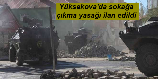 Yüksekova’da sokağa çıkma yasağı ilan edildi